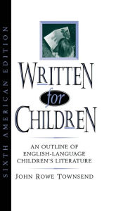 Title: Written for Children: An Outline of English-Language Children's Literature, Author: John Rowe Townsend