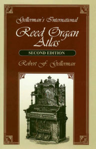 Title: Gellerman's International Reed Organ Atlas, Author: Robert F. Gellerman