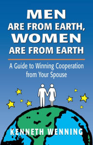 Title: Men are from Earth, Women are from Earth: A Guide to Winning Cooperation from Your Spouse, Author: Kenneth Wenning