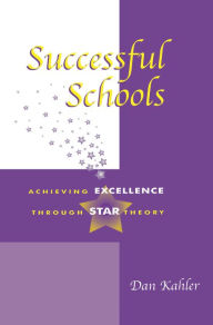 Title: Successful Schools: Achieving Excellence through STAR Theory, Author: Dan Kahler