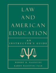 Title: Law and American Education: An Instructor's Guide, Author: Robert Palestini Ed.D Professor of Educational Leadership Emeritus; Former Dean of Graduate and C