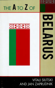 Title: The A to Z of Belarus, Author: Vitali Silitski Jr.