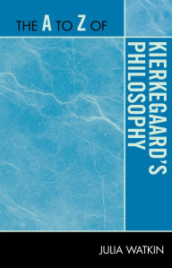 Title: The A to Z of Kierkegaard's Philosophy, Author: Julia Watkin