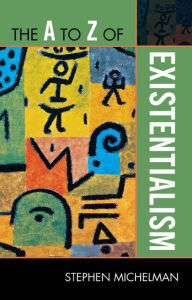 Title: The A to Z of Existentialism, Author: Stephen Michelman