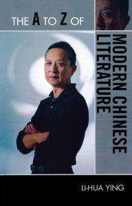 Title: The A to Z of Modern Chinese Literature, Author: Li-hua Ying