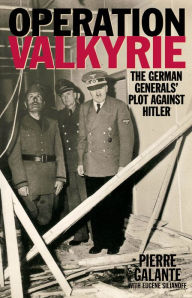 Title: Operation Valkyrie: The German Generals' Plot Against Hitler, Author: Pierre Galante