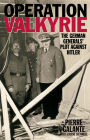 Operation Valkyrie: The German Generals' Plot Against Hitler