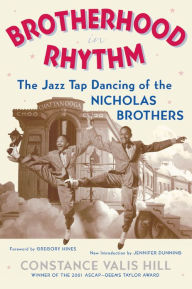 Title: Brotherhood In Rhythm: The Jazz Tap Dancing of the Nicholas Brothers, Author: Constance Valis Hill