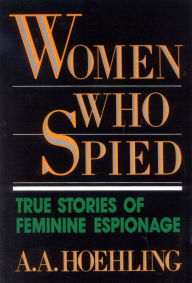 Title: Women Who Spied, Author: A. A. Hoehling