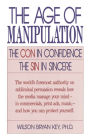 The Age of Manipulation: The Con in Confidence, The Sin in Sincere