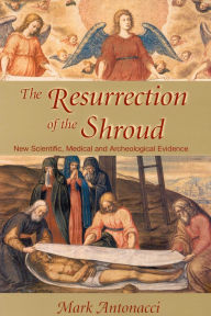Title: Resurrection of the Shroud: New Scientific, Medical, and Archeological Evidence, Author: Mark Antonacci