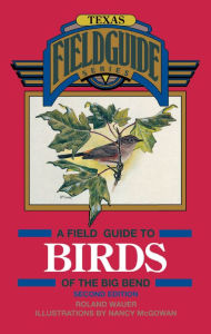 Title: A Field Guide to Birds of the Big Bend, Author: Roland Wauer