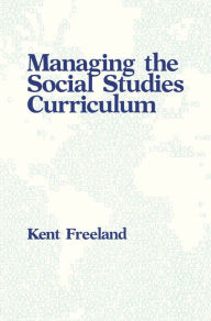 Title: Managing the Social Studies Curriculum, Author: Kent Freeland