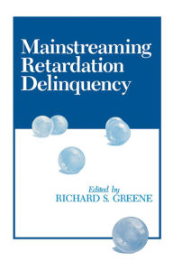 Title: Mainstreaming Retardation Delinquency, Author: Richard S. Greene