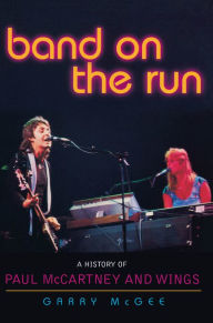 Title: Band on the Run: A History of Paul McCartney and Wings, Author: Garry McGee