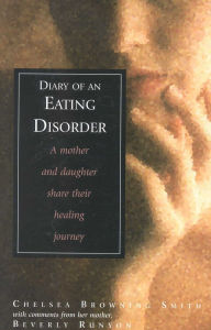 Title: Diary of an Eating Disorder: A Mother and Daughter Share Their Healing Journey, Author: Chelsea Smith