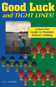 Title: Good Luck and Tight Lines: A Sure-Fire Guide to Florida's Inshore Fishing, Author: R. G. Schmidt
