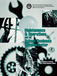 Title: Maintenance & Operations and the School Business Administrator, Author: School Business Officials Int'l