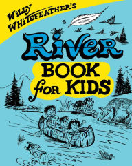Title: Willy Whitefeather's River Book for Kids, Author: Willy Whitefeather