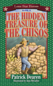 Title: The Hidden Treasure of the Chisos: Lone Star Heroes--Book 3, Author: Patrick Dearen