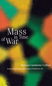 Title: Mass in Time of War, Author: Barbara Cawthorne Crafton Episcopal priest