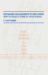Title: Site-Based Management in Education: How to Make It Work in Your School, Author: Carl I. Candoli