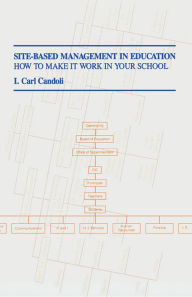 Title: Site-Based Management in Education: How to Make It Work in Your School, Author: Carl I. Candoli