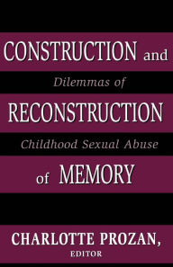 Title: Construction and Reconstruction of Memory: Dilemmas of Childhood Sexual Abuse, Author: Charlotte Krause Prozan