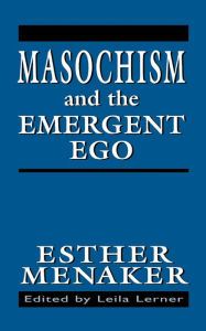 Title: Masochism and the Emergent Ego, Author: Esther Menaker