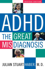 Title: ADHD: The Great Misdiagnosis, Author: Julian Stuart Haber