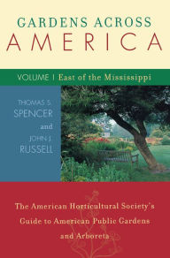 Title: Gardens Across America, East of the Mississippi: The American Horticulatural Society's Guide to American Public Gardens and Arboreta, Author: John H. Russell