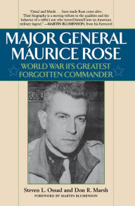 Title: Major General Maurice Rose: World War II's Greatest Forgotten Commander, Author: Stephen L. Ossad