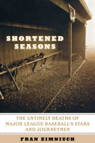 Title: Shortened Seasons: The Untimely Deaths of Major League Baseball's Stars and Journeymen, Author: Fran Zimniuch