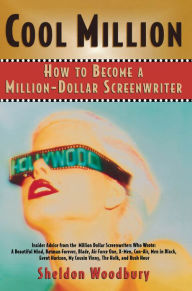 Title: Cool Million: How to Become a Million-Dollar Screenwriter, Author: Sheldon Woodbury