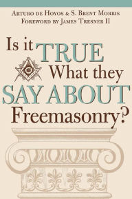 Title: Is it True What They Say About Freemasonry?, Author: Art deHoyos