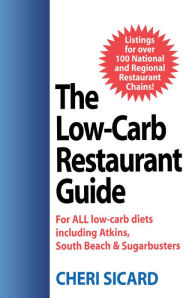 Title: The Low-Carb Restaurant: Eat Well at America's Favorite Restaurants and Stay on Your Diet, Author: Cheri Sicard