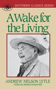 Title: A Wake for the Living, Author: Andrew Nelson Lytle