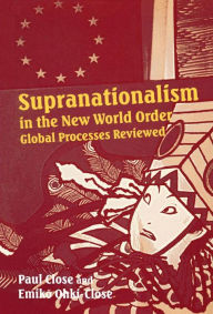 Title: Supranationalism in the New World Order: Global Processes Reviewed, Author: Paul Close