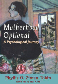 Title: Motherhood Optional: A Psychological Journey, Author: Phyllis Ziman Tobin