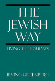 Title: The Jewish Way: Living the Holidays, Author: Irving Greenberg