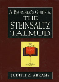 Title: A Beginner's Guide to the Steinsaltz Talmud, Author: Judith Z. Abrams