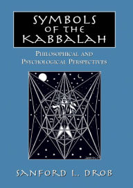 Title: Symbols of the Kabbalah: Philosophical and Psychological Perspectives, Author: Sanford L. Drob
