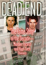 Title: Dead End: The Crime Story of the Decade--Murder, Incest and High-Tech Thievery, Author: Jeanne King