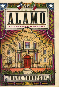Title: The Alamo: A Cultural History, Author: Frank Thompson