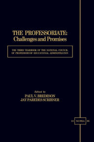 Title: The Professoriate: Challenges and Promises: The Third Yearbook of the National Council of Professors of Educational Administration, Author: Paul V. Bredson