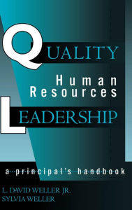 Title: Quality Human Resources Leadership: A Principal's Handbook, Author: David L. Weller Jr.