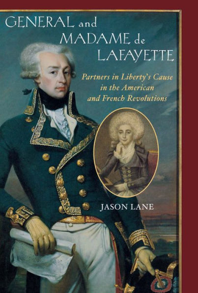 General and Madam de Lafayette: Partners in Liberty's Cause in the American and French Revolutions