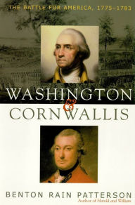 Title: Washington and Cornwallis: The Battle for America, 1775-1783, Author: Benton Rain Patterson