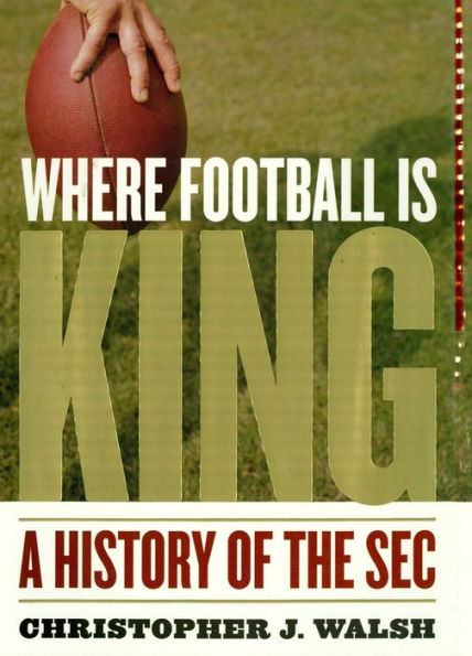 Where Football Is King: A History of the SEC