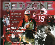 Title: Red Zone: The Greatest Victories in the History of Nebraska Football, Author: Tom Shatel
